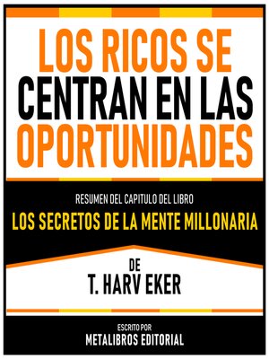 cover image of Los Ricos Se Centran En Las Oportunidades--Resumen Del Capitulo Del Libro Los Secretos De La Mente Millonaria De T. Harv Eker